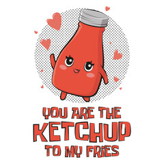 Cute bottle of tomato ketchup sauce with a funny quote "You are the ketchup to my fries". Vector illustration