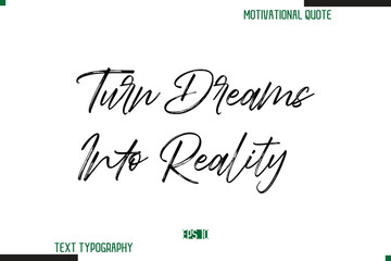 Turn Dreams Into Reality Brush Calligraphy Text Motivational Quote