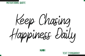 Keep Chasing Happiness Daily Cursive Typography Text Inspirational Slogan