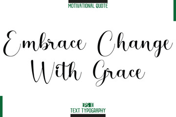 Embrace Change With Grace Stylish Typography Text Motivational Phrase