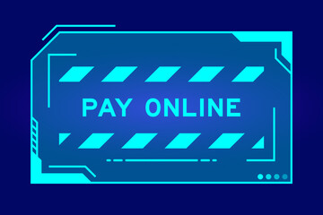 Blue color of futuristic hud banner that have word pay online on user interface screen on black background