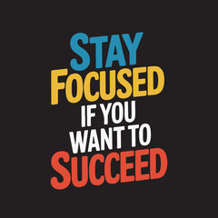 Stay Focused If You Want To Success t-shirt Design