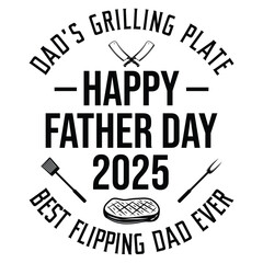 Dad's Grilling Plate happy father 2025 best flipping dad ever