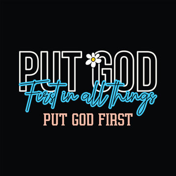 Put God First in all things, put god first