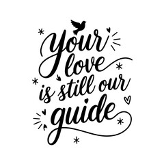 Your Love is Still Our Guide. Memorial Quotes Vector Design Isolated on White Background
