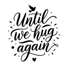 Until We Hug Again. Memorial Quotes Vector Design Isolated on White Background