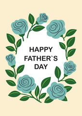Father`s day card with blue roses frame, colorful isolated vector illustration in flat style, template for greeting cards, poster, invitation, print