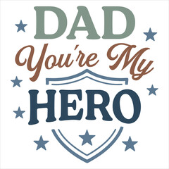  Dad You're My Hero  - Fathers Typography T-shirt, Happy Father's Day Design Sublimation, Dad Quote Men Shirt, Daddy Illustration
