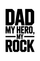 Dad my hero my rock fathers day typography