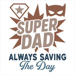 Fototapeta premium Super Dad Always Saving The Day - Fathers Typography T-shirt, Happy Father's Day Design Sublimation, Dad Quote Men Shirt, Daddy Illustration