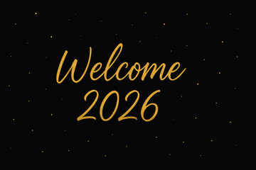 Golden lettering saying Welcome 2026 on a black starry background