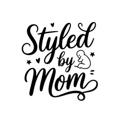 Obraz premium Styled by Mom. Baby Girl Quotes Vector Design Isolated on White Background