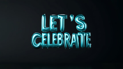 Festive foil balloons spell out "Let's Celebrate!" against a dark backdrop, suggesting a party or special occasion. Shiny, eye-catching blue color.
