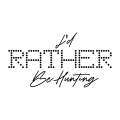 I'd Rather Be Hunting SVG