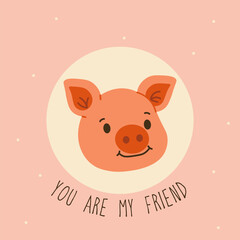 Flat style illustration of a cute pig head with a smile and the phrase You are my friend, ideal for children's books, greeting cards, and friendship-themed designs.