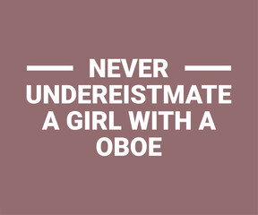 Never underistmate a girl with a oboe, trendy gaming T shirt design featuring fun quotes and gamer graphics, perfect for console and PC players