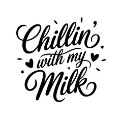 Chillin’ with My Milk. Baby Boy Quotes Vector Design Isolated on White Background