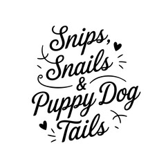 Snips, Snails & Puppy Dog Tails. Baby Boy Quotes Vector Design Isolated on White Background