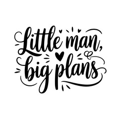 Little Man, Big Plans. Baby Boy Quotes Vector Design Isolated on White Background