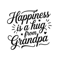 Happiness is a Hug from Grandpa. Grandpa Quotes Vector Design Isolated on White Background