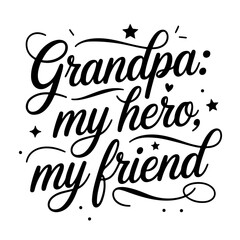 Grandpa: My Hero, My Friend. Grandpa Quotes Vector Design Isolated on White Background