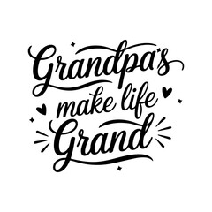 Grandpas Make Life Grand. Grandpa Quotes Vector Design Isolated on White Background