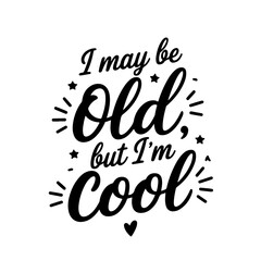 Obraz premium I May Be Old, But I’m Cool . Grandpa Quotes Vector Design Isolated on White Background