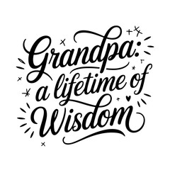 Grandpa: A Lifetime of Wisdom. Grandpa Quotes Vector Design Isolated on White Background