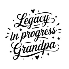 Legacy in Progress – Grandpa. Grandpa Quotes Vector Design Isolated on White Background