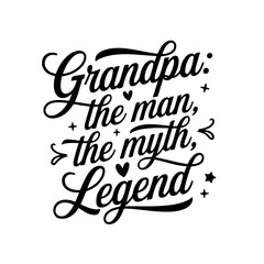 Grandpa: The Man, The Myth, The Legend. Grandpa Quotes Vector Design Isolated on White Background