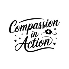 Compassion in Action. Nurse Quotes Vector Design Isolated on White Background