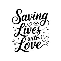 Saving Lives with Love. Nurse Quotes Vector Design Isolated on White Background