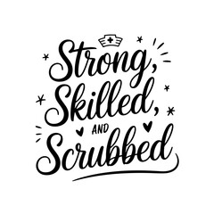 Strong, Skilled, and Scrubbed. Nurse Quotes Vector Design Isolated on White Background