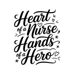 Heart of a Nurse, Hands of a Hero. Nurse Quotes Vector Design Isolated on White Background