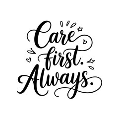 Obraz premium Care First. Always.. Nurse Quotes Vector Design Isolated on White Background