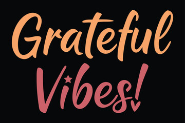 Grateful Vibes Positive Quote T-Shirt Design for Mindfulness & Gratitude Lovers