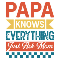 Obraz premium Papa Knows Everything Just Ask Mom - Trendy Fathers Day T-shirt, Happy Father's Day Design Sublimation, Dad Quotes, Daddy Papa Illustration, Dad Lover Gift