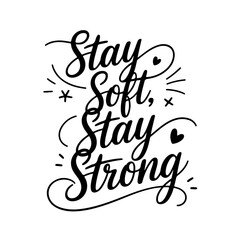Stay Soft, Stay Strong. Mental Health Quotes Vector Design Isolated on White Background