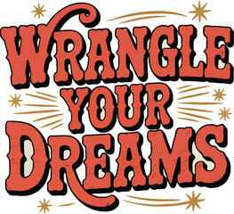 Fototapeta premium Wrangle Your Dreams – Western Inspirational T-Shirt Design 
