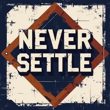 Motivational Never Settle Typography Poster Design Grunge Texture Background Bold Inspirational Vintage Style Retro Dark Blue Cream Brown White Text Graphic Design Element Perfect for Print Web Social