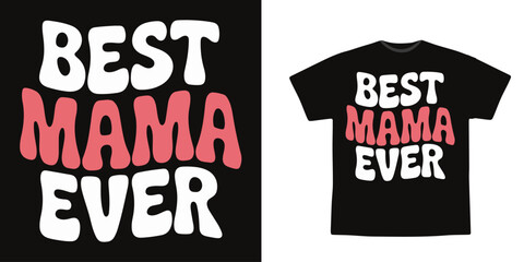 Best Mama Ever International Mother's Day Typography T Shirt Design	
