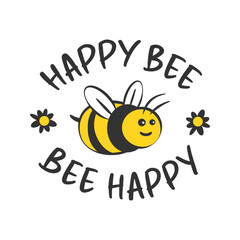Print Happy Bee - Be happy. Typography for t-shirt. Funny inscription with a bee.