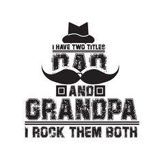 I have Two Title Dad and Grandpa I rock Them Both Fathers Day T-shirt Design 