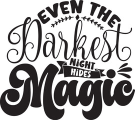 Even The Darkest Night Hides Magic Svg T-shirt Design