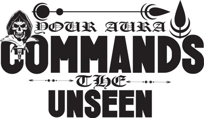 Your Aura Commands The Unseen Svg T-shirt Design