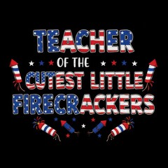 Teacher of the cutest little firecrackers design for 4th of July  