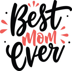 Best Mom Ever &ndash; Heartfelt Typography Design for Mother&rsquo;s Day Gifts, T-Shirts & More