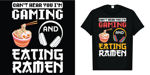Funny Can't Hear You I'm Gaming And Eating Ramen Gamer T-Shirt
