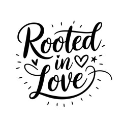 Fototapeta premium Rooted in Love. Plant Quotes Vector Design Isolated on White Background
