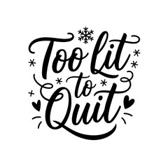 Obraz premium Too Lit to Quit. Christmas Quotes Vector Design Isolated on White Background